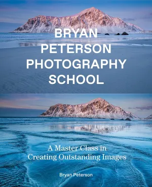 Bryan Peterson Photography School: A Master Class in Creating Outstanding Images Paperback – July 27, 2021