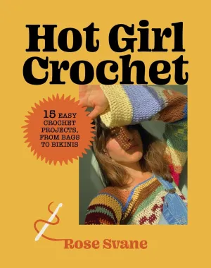Hot Girl Crochet: 15 Easy Crochet Projects, from Bags to Bikinis Hardcover – March 26, 2024